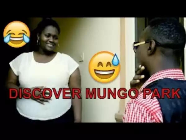 Video: DISCOVER MUNGO PARK (COMEDY SKIT) - Latest 2018 Nigerian Comedy
